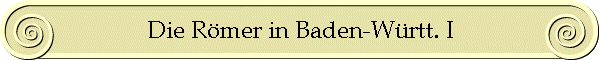 Die Römer in Baden-Württ. I