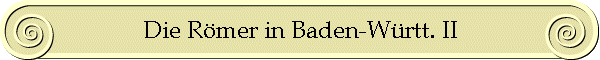 Die Römer in Baden-Württ. II