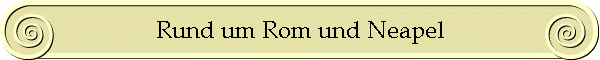 Rund um Rom und Neapel