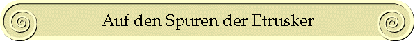 Auf den Spuren der Etrusker