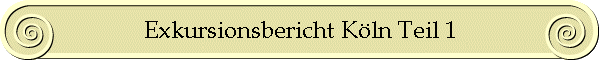 Exkursionsbericht K�ln Teil 1
