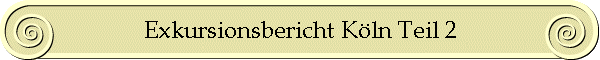 Exkursionsbericht Köln Teil 2