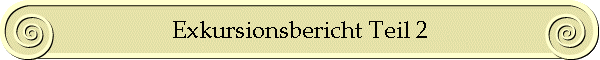 Exkursionsbericht Teil 2