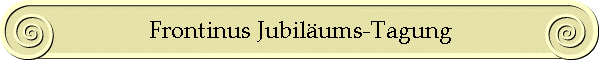 Frontinus Jubil�ums-Tagung