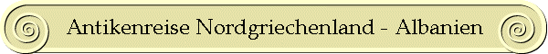 Antikenreise Nordgriechenland - Albanien