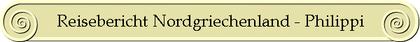 Reisebericht Nordgriechenland - Philippi