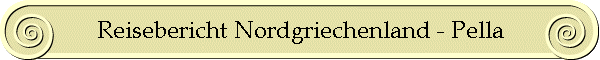 Reisebericht Nordgriechenland - Pella