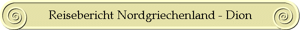 Reisebericht Nordgriechenland - Dion