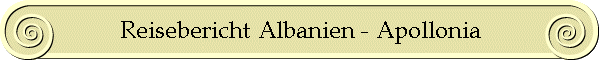 Reisebericht Albanien - Apollonia