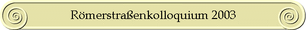 Römerstraßenkolloquium 2003