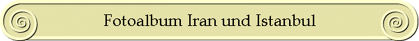 Fotoalbum Iran und Istanbul