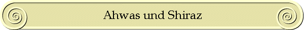 Ahwas und Shiraz