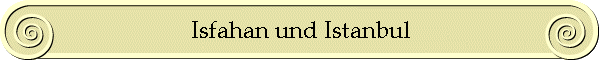 Isfahan und Istanbul