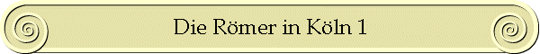Die R�mer in K�ln 1