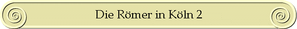 Die R�mer in K�ln 2