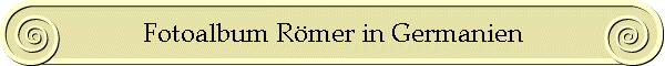 Fotoalbum R�mer in Germanien